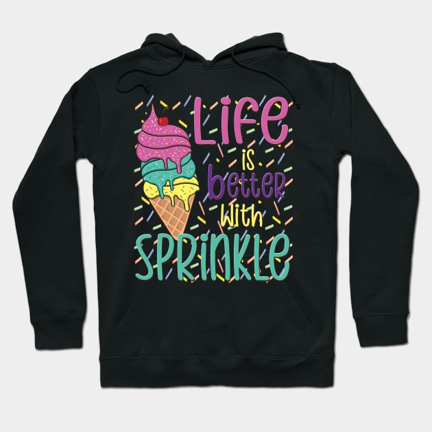 Life Is Better With Sprinkles Sweet Ice Cream Lover Hoodie by DigitalCreativeArt